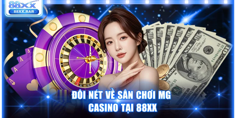 Đôi nét về sân chơi MG Casino tại 88XX